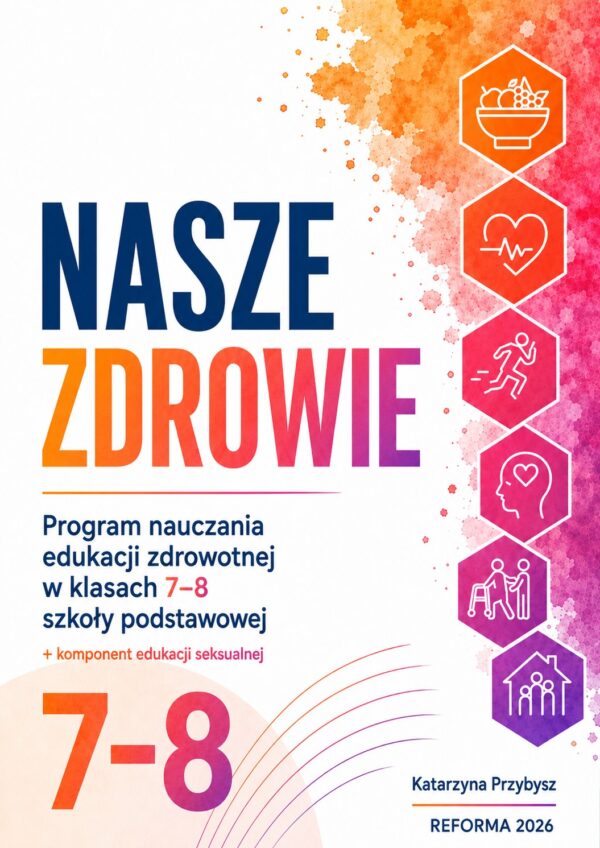 NASZE ZDROWIE Program nauczania przedmiotu “Edukacja zdrowotna” dla klas 7-8 szkoły podstawowej (Plik PDF)