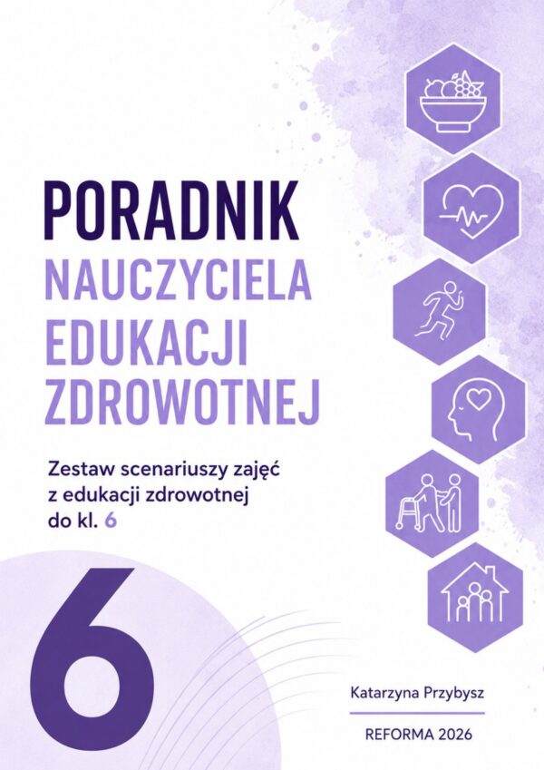 Poradnik nauczyciela edukacji zdrowotnej do kl. 6 szkoły podstawowej. K.Przybysz REFORMA 2026 (Plik PDF)