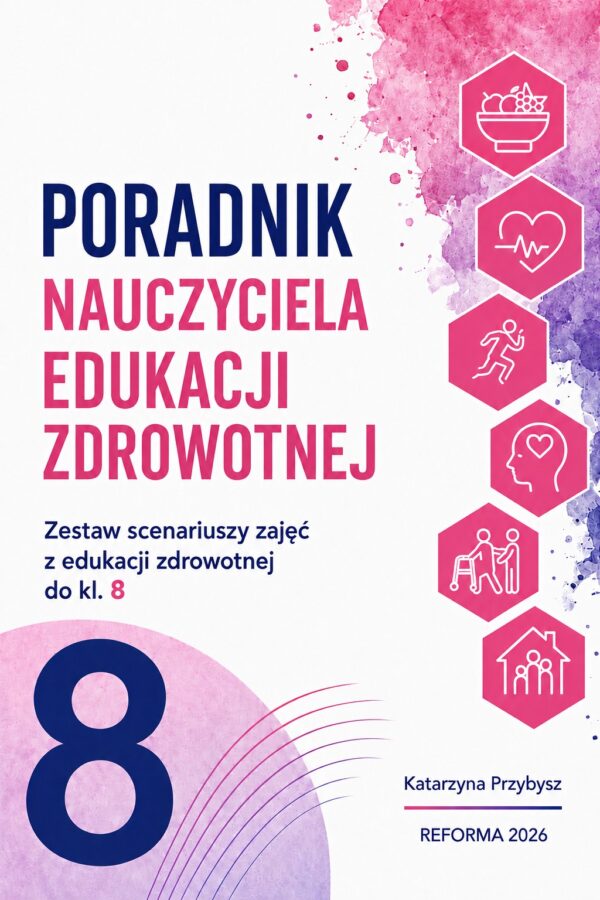 Poradnik nauczyciela edukacji zdrowotnej do kl. 8 szkoły podstawowej. K.Przybysz REFORMA 2026 (Plik PDF)